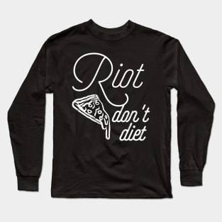Riot, don't diet Long Sleeve T-Shirt